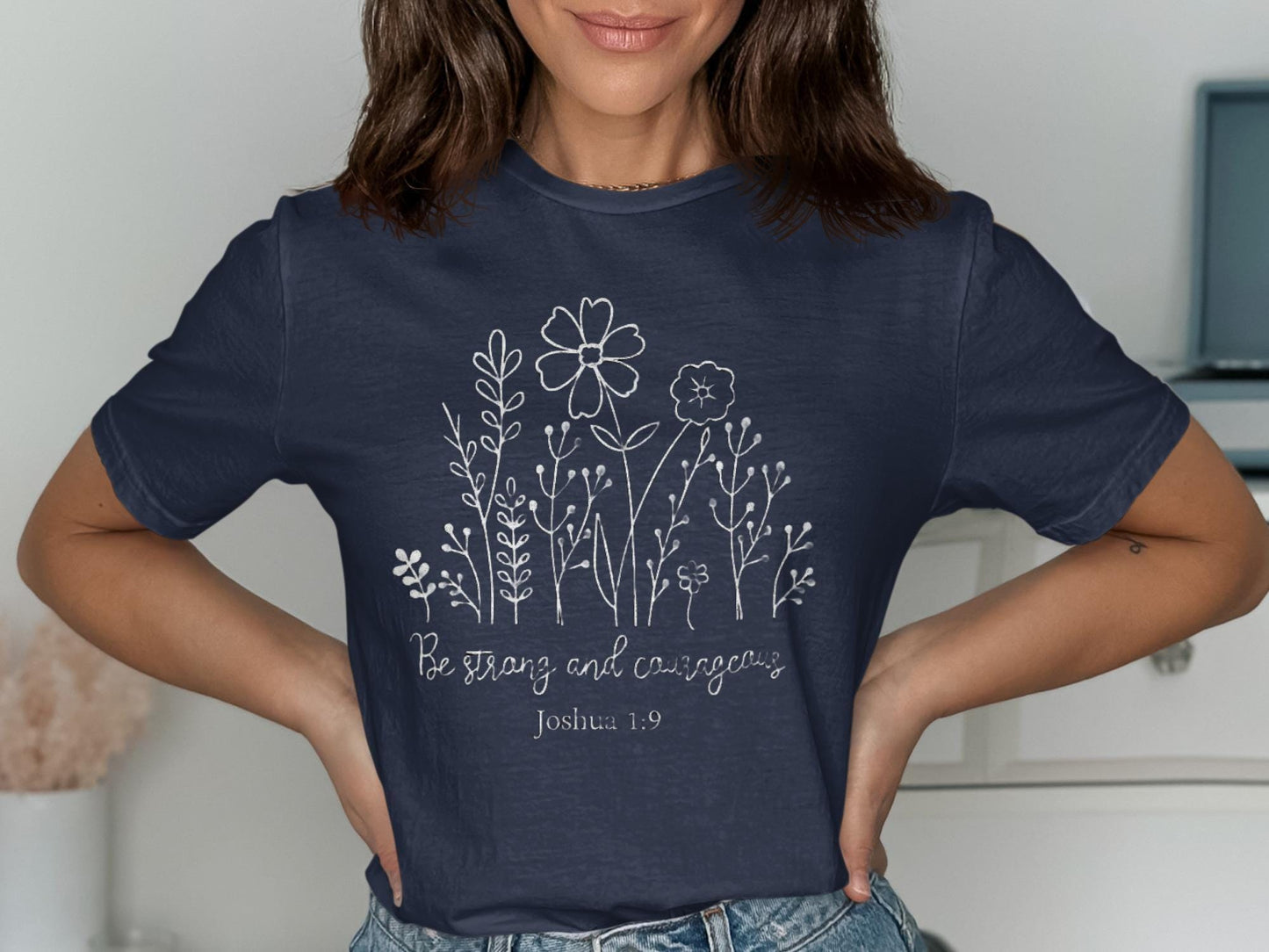 Be Strong and Courageous T-Shirt, Floral Shirt, Christian T Shirt, Joshua 1 9 T-Shirt, Faith T Shirt, Religious Tee, Inspirational Shirt